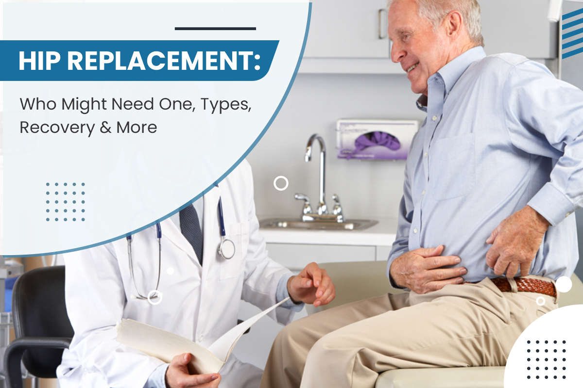 Hip Replacement: Who Might Need One, Types, Recovery, and More
