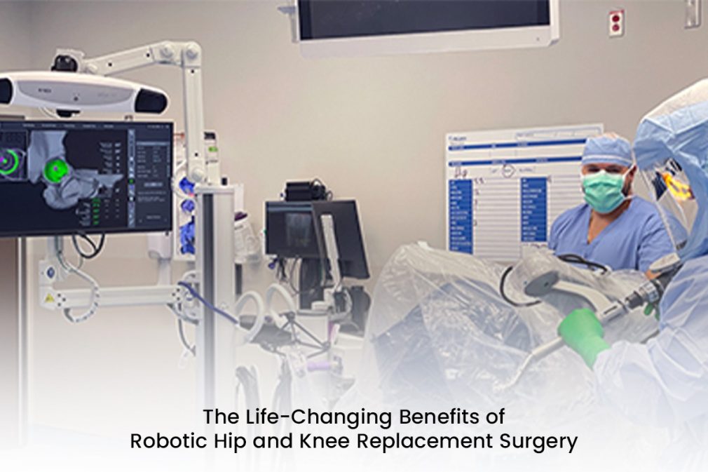 The Life-Changing Benefits of Robotic Hip and Knee Replacement Surgery